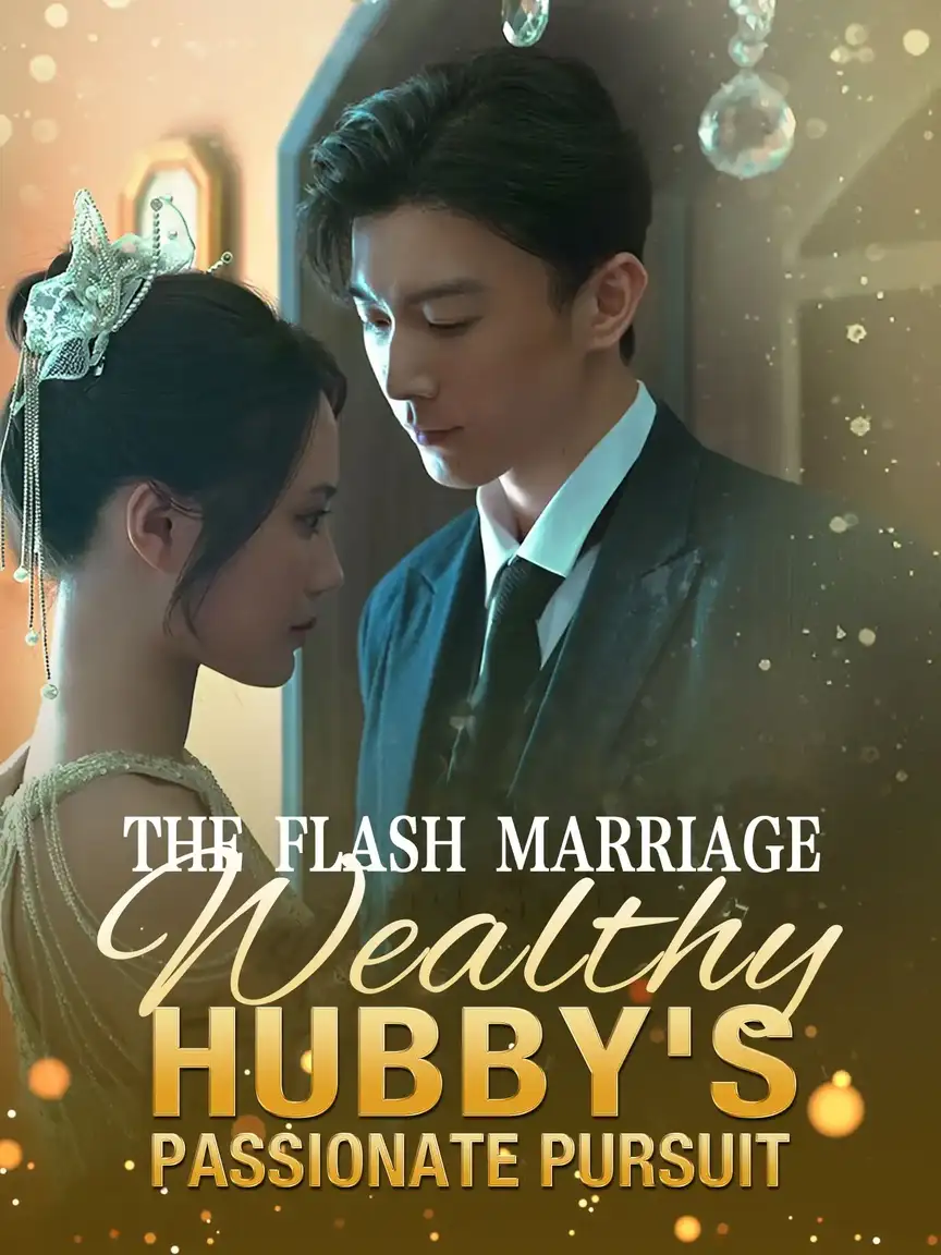 The Flash Marriage: Wealthy Hubby's Passionate Pursuit Playlet